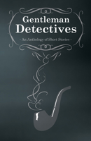 Gentlemen Detectives - An Anthology of Short Stories 147331125X Book Cover