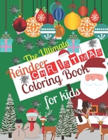 The Ultimate Reindeer Christmas Coloring Book for Kids: Fun Children’s Christmas Gift or Present for Toddlers & Kids - 50 Beautiful coloring Pages to Color with Santa Claus, Reindeer,& More! B08HRZJ4DR Book Cover