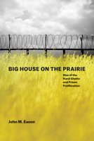 Big House on the Prairie: Rise of the Rural Ghetto and Prison Proliferation 022641034X Book Cover