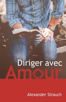 Diriger avec amour (A Christian Leaders Guide To Leading With Love) 289082098X Book Cover