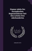 Stamm-tafeln Der Europ�ischen Regentenh�user Seit Den Letzten Drei Jahrhunderten 1021848409 Book Cover