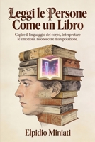 Leggi le persone come un libro: Leggere corpo ed emozioni per riconoscere manipolazioni, microespressioni e segnali nascosti. (Italian Edition) B0G4GT3YMD Book Cover