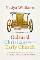 Cultural Christians in the Early Church: A Historical and Practical Introduction to Christians in the Greco-Roman World 0310147816 Book Cover