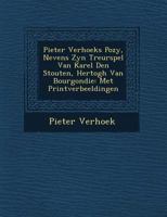 Pieter Verhoeks Po Zy, Nevens Zyn Treurspel Van Karel Den Stouten, Hertogh Van Bourgondie: Met Printverbeeldingen 1249781590 Book Cover