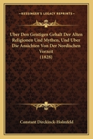 Uber Den Geistigen Gehalt Der Alten Religionen Und Mythen, Und Uber Die Ansichten Von Der Nordischen Vorzeit (1828) 1120459664 Book Cover