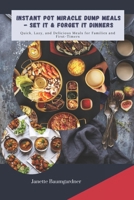 INSTANT POT MIRACLE DUMP MEALS - SET IT & FORGET IT DINNERS: Quick, Lazy, and Delicious Meal for Families and First-Timers B0F4PY3N8L Book Cover