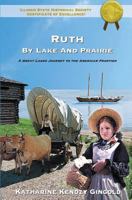 Ruth By Lake And Prairie: True Stories of Early Naperville, Illinois 0979241901 Book Cover