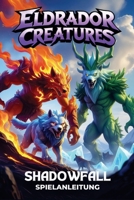 ELDRADOR CREATURES SHADOWFALL SPIELANLEITUNG: Der ultimative Schlüssel zum Meistern von Kämpfen, Kreaturenkombinationen und verborgenen Geheimnissen (German Edition) B0DZNFKKVX Book Cover