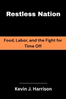 Restless Nation: Food, Labor, and the Fight for Time Off B0FQCB3F7G Book Cover