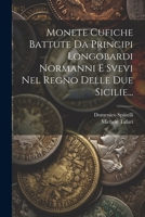Monete Cufiche Battute Da Principi Longobardi Normanni E Svevi Nel Regno Delle Due Sicilie... (Italian Edition) 1022635646 Book Cover