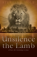 Unsilence the Lamb: A Case for Listening to Jesus 1778230709 Book Cover