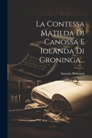 La Contessa Matilda Di Canossa E Iolanda Di Groninga... 1021379387 Book Cover