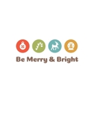 Be Merry and Bright: Blank Dot Grid Journal - Fun Gift for Family and Friends - Excellent Stocking Stuffer 1670163474 Book Cover