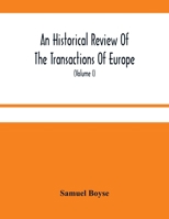 An historical review of the transactions of Europe: from the commencement of the War with Spain in 1739, to the insurrection in Scotland in 1745 with ... occurrences during that period ; to which is 9354480012 Book Cover