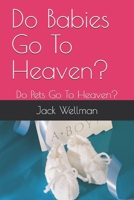 Do Babies Go To Heaven?: Do Pets Go To Heaven? 109634663X Book Cover