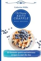 The Amazing Keto Chaffle Daily Recipes: 50 Tasty Keto Chaffle Recipes to Boost Your Metabolism and Enjoy Relaxing Moments 1803178671 Book Cover