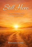 Still Here: A Story of Strength, Love, and Choosing to Fight B0GV6C56VK Book Cover