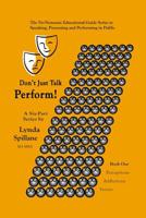 Don't just talk...Perform!: Book 1 of a Series of 6 1419609882 Book Cover