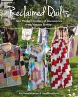 Reclaimed Quilts: Sew Modern Clothing & Accessories from Vintage Textiles 1644033623 Book Cover