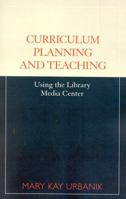 Curriculum Planning and Teaching Using the School Library Media Center 0810841932 Book Cover