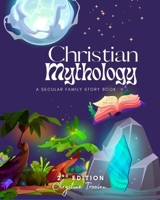 Christian Mythology: A Secular Family Storybook B08CJ5PTQ8 Book Cover