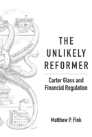 The Unlikely Reformer: Carter Glass and Financial Regulation 1942695160 Book Cover
