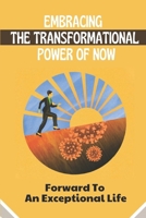Embracing The Transformational Power Of Now: Forward To An Exceptional Life: Never Give Up B09FBZ3JRR Book Cover