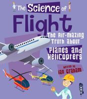 The Science of Flight: The Air-mazing Truth About Planes and Helicopters (The Science of Engineering) 0531131955 Book Cover