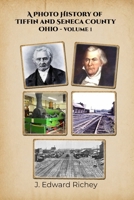 A Photo History of Tiffin and Seneca County Ohio - Volume 1 B0HG8J22QP Book Cover