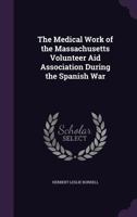 The Medical Work of the Massachusetts Volunteer Aid Association During the Spanish War 1340723980 Book Cover