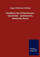 Handbuch Des Civilprozesses: Geschichte - Justinianisch, R Misches Recht 384600751X Book Cover