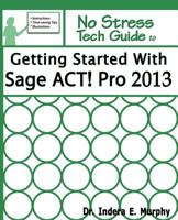 Getting Started with Sage ACT! Pro 2013 1935208225 Book Cover