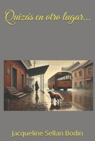 Quizás en otro lugar... (Spanish Edition) B0DP4PYKKN Book Cover
