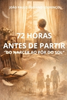 72 HORAS ANTES DE PARTIR: DO NASCER AO PÔE DO SOL (Portuguese Edition) B0GHV6DNVH Book Cover