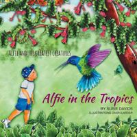 Alfie and the Greatest Creatures: Alfie in the Tropics 1907978291 Book Cover