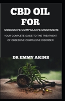 CBD OIL FOR OBSESSIVE COMPULSIVE DISORDER: Your Complete Guide to the Treatment of Obsessive Compulsive Disorder B08DSYPJYC Book Cover