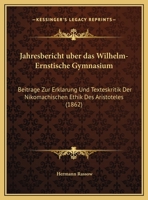 Jahresbericht uber das Wilhelm-Ernstische Gymnasium: Beitrage Zur Erklarung Und Texteskritik Der Nikomachischen Ethik Des Aristoteles (1862) 1160805334 Book Cover