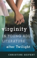 Virginity in Young Adult Literature after Twilight 144224657X Book Cover