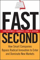 Fast Second: How Smart Companies Bypass Radical Innovation to Enter and Dominate New Markets 0787971545 Book Cover