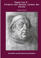Papst Leo X.: Förderer der Künste, Lenker der Kirche: Die Medici und die Macht des Glaubens (German Edition) 3384465318 Book Cover