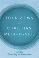 Four Views on Christian Metaphysics 1725273306 Book Cover