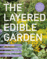 The Layered Edible Garden: A Beginner's Guide to Creating a Productive Food Garden Layer by Layer 0760385599 Book Cover