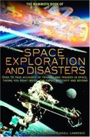 The Mammoth Book of Space Exploration and Disasters: Over 50 True Accounts of Triumph and Tragedy in Space, Taking You Right Inside the Capsule Cockpit and Beyond 184119963X Book Cover