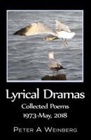 Lyrical Dramas: Collected Poems 1973-May, 2018 0578527855 Book Cover