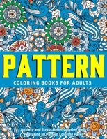 Pattern Coloring Books for Adults : Anxiety and Stress Relief Coloring Book Featuring 30 Pattern Coloring Pages: New & Expanded Edition 1712430971 Book Cover