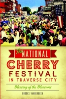 The National Cherry Festival in Traverse City: Blessing of the Blossoms 1626194262 Book Cover