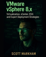 VMware vSphere 8.x, Virtualization, vCenter, ESXi, and Expert Deployment Strategies B0F8BF7BGZ Book Cover