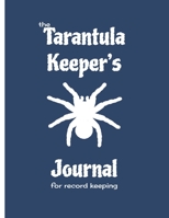 The Tarantula Keeper's Journal for record keeping: 8.5 x 11; 126 page notebook for keeping tarantulas 165851646X Book Cover