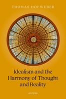 Idealism and the Harmony of Thought and Reality 0198823630 Book Cover