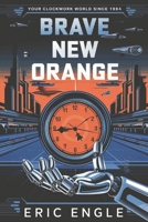Brave New Orange: Your Clockwork World Since 1984 B0DRTF772C Book Cover